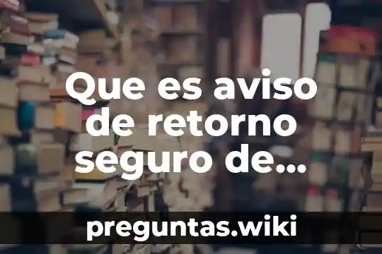 Que es aviso de retorno seguro de vehículos extranjeros