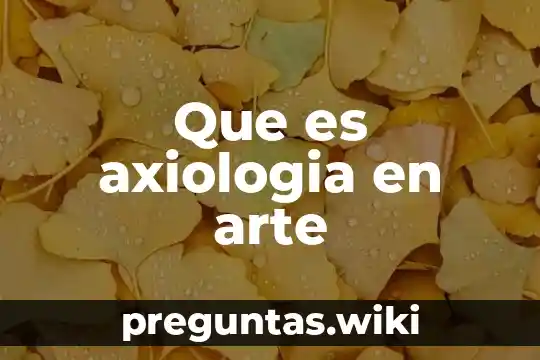 Que es axiologia en arte