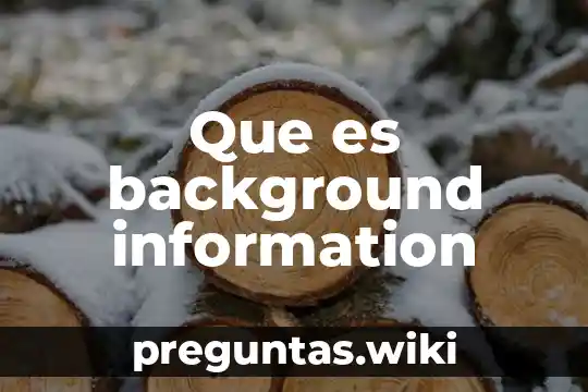 Que es background information