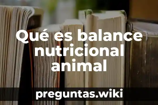 Qué es balance nutricional animal