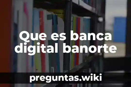 Que es banca digital banorte