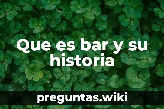 Que es bar y su historia