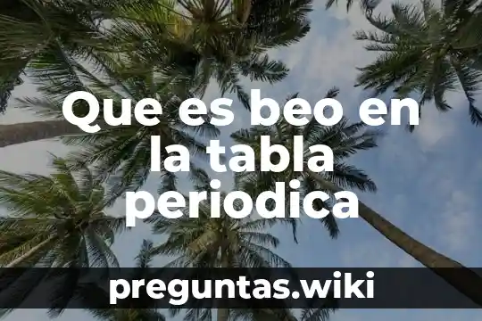 Que es beo en la tabla periodica