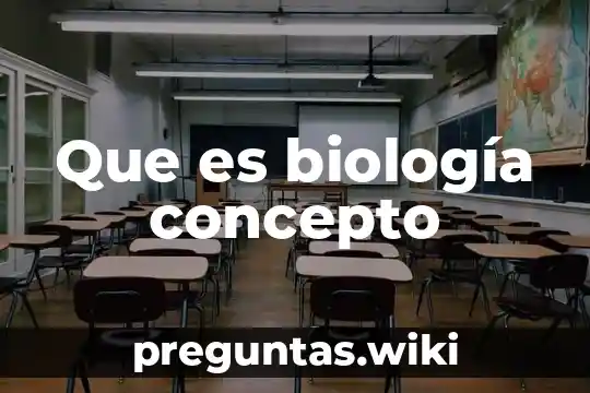 Que es biología concepto