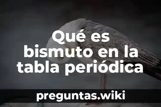 Qué es bismuto en la tabla periódica