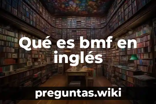 Qué es bmf en inglés