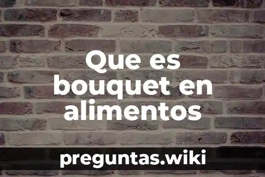 Que es bouquet en alimentos