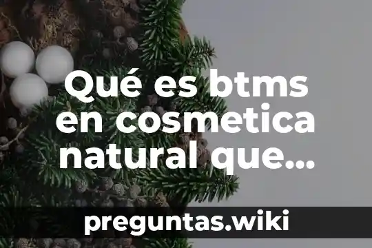 Qué es btms en cosmetica natural que otro nombre tiene