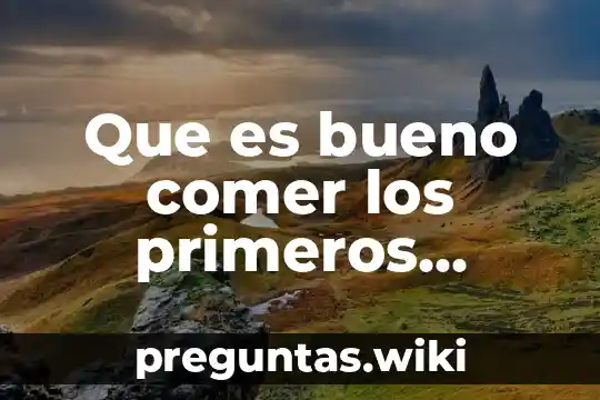 Que es bueno comer los primeros meses de embarazo