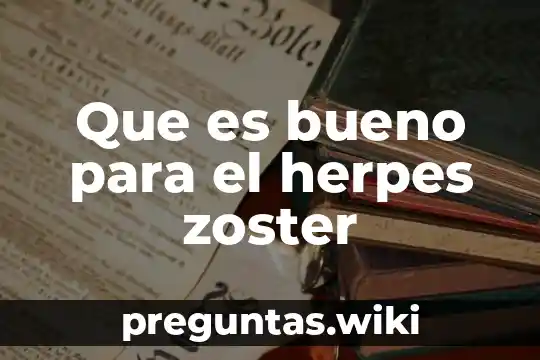 Que es bueno para el herpes zoster