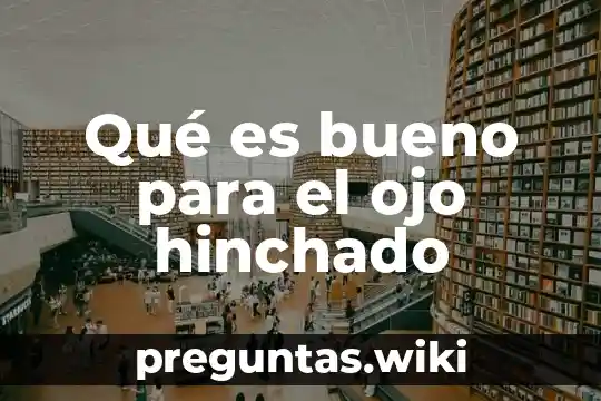 Qué es bueno para el ojo hinchado