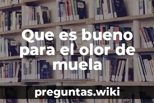 Que es bueno para el olor de muela