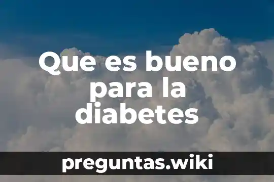 Que es bueno para la diabetes