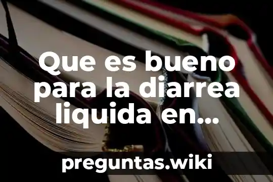 Que es bueno para la diarrea liquida en adultos