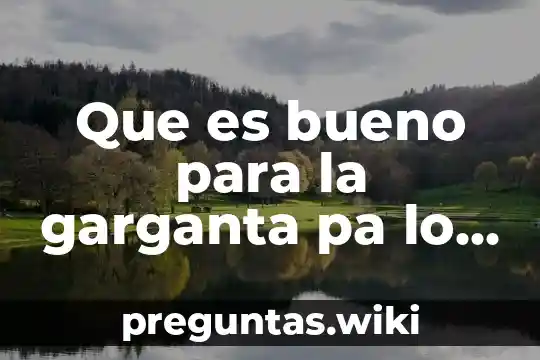 Que es bueno para la garganta pa lo ronco