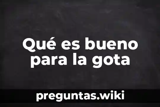 Qué es bueno para la gota