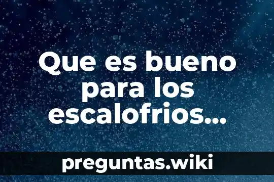 Que es bueno para los escalofrios yahoo