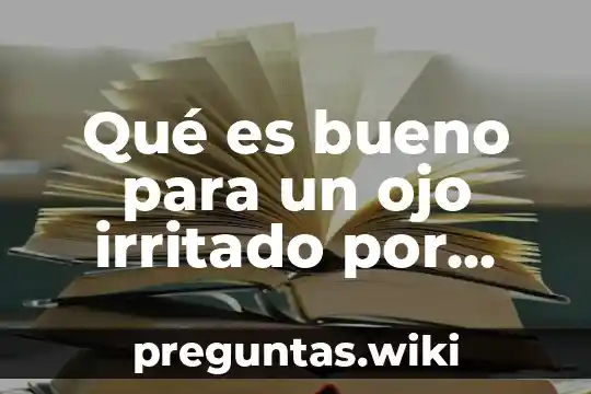 Qué es bueno para un ojo irritado por una piedra