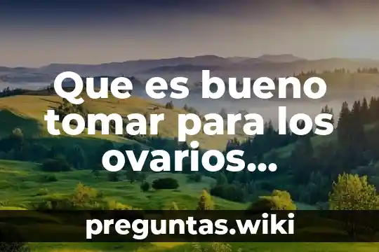 Que es bueno tomar para los ovarios poliquísticos