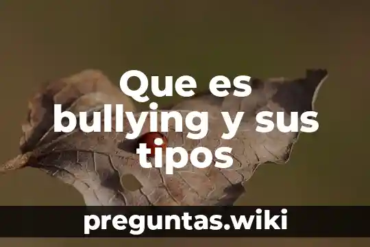 Que es bullying y sus tipos