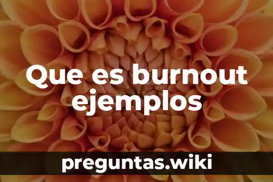 Que es burnout ejemplos
