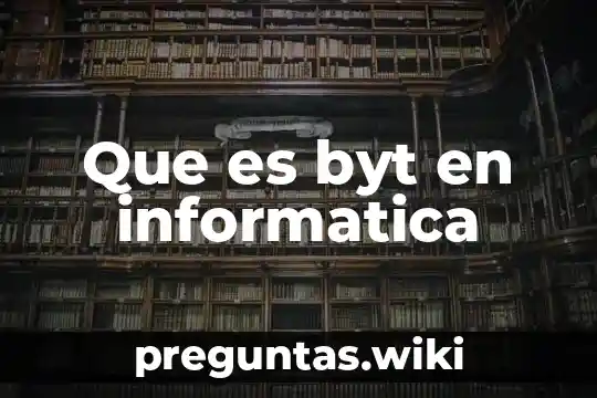 Que es byt en informatica