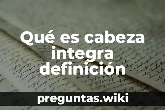 Qué es cabeza integra definición