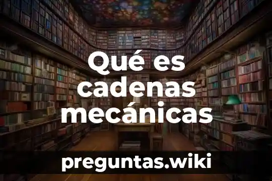Qué es cadenas mecánicas