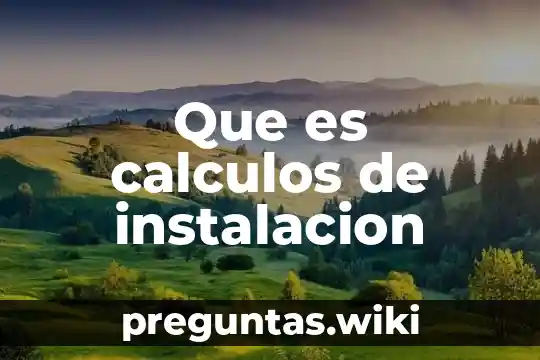 Que es calculos de instalacion