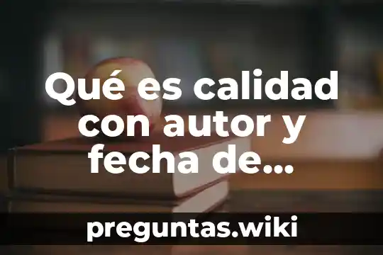 Qué es calidad con autor y fecha de publicación