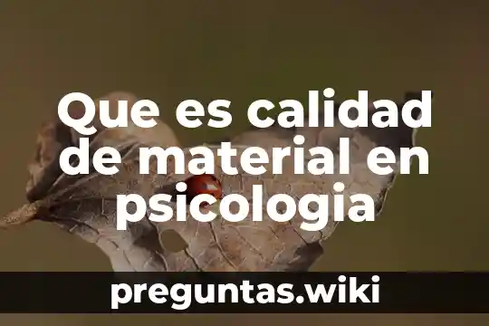 Que es calidad de material en psicologia