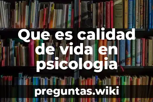 Que es calidad de vida en psicologia