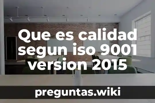 Que es calidad segun iso 9001 version 2015