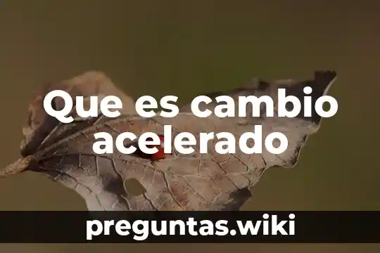 Que es cambio acelerado