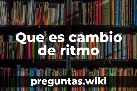 Que es cambio de ritmo