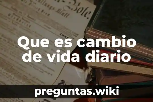 Que es cambio de vida diario