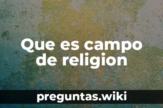 Que es campo de religion