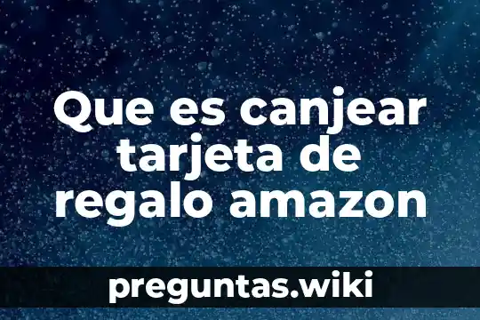 Que es canjear tarjeta de regalo amazon