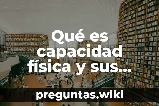 Qué es capacidad física y sus elementos