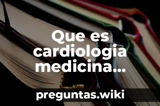 Que es cardiologia medicina interna