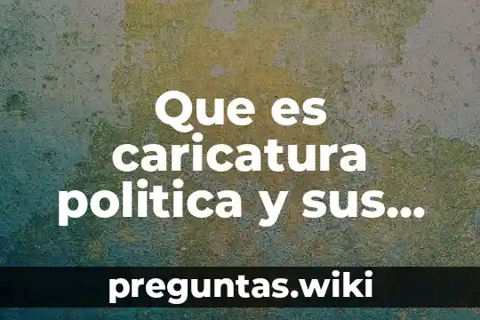 Que es caricatura politica y sus caracteristicas