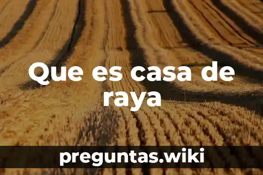 Que es casa de raya
