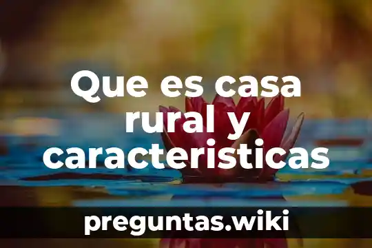Que es casa rural y caracteristicas