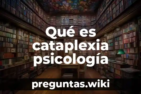 Qué es cataplexia psicología