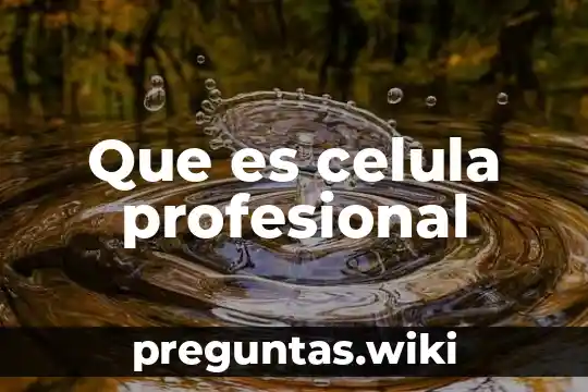 Que es celula profesional