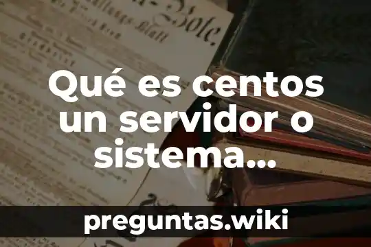 Qué es centos un servidor o sistema operativo