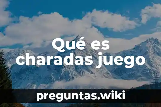 Qué es charadas juego