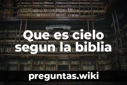 Que es cielo segun la biblia