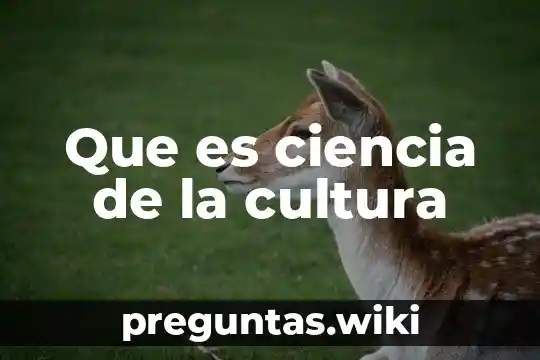 Que es ciencia de la cultura
