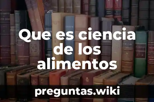 Que es ciencia de los alimentos